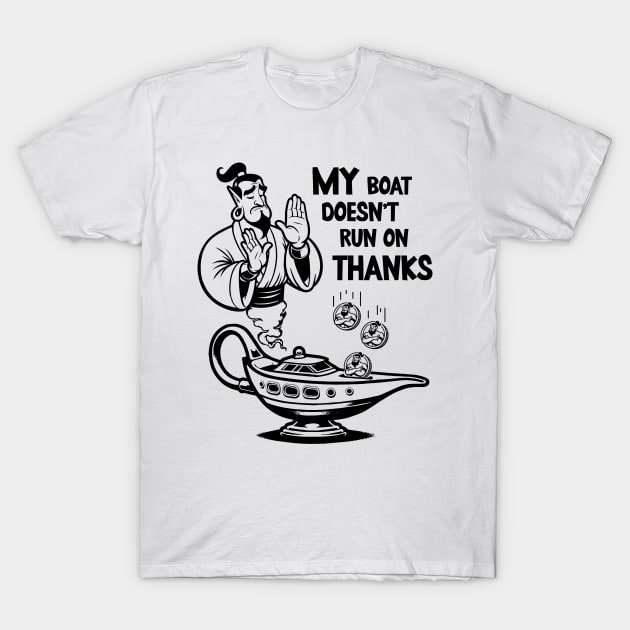 My boat doesn't run on thanks T-Shirt by KontrAwersPL